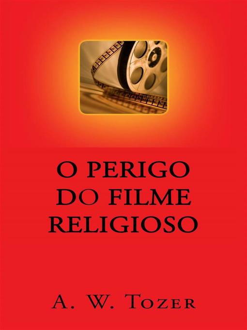 Title details for O Perigo Do Filme Religioso by A. W. Tozer - Available